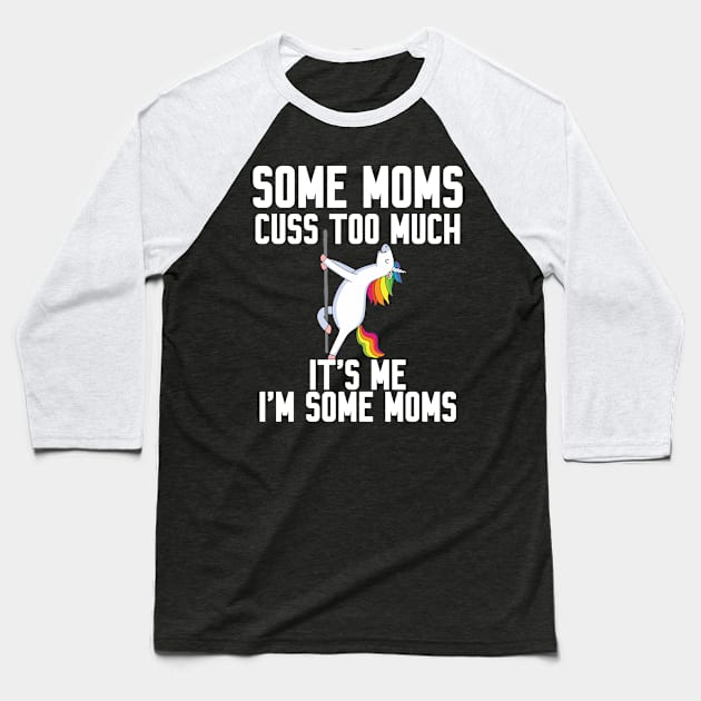 Some Moms cuss too much Baseball T-Shirt by Work Memes